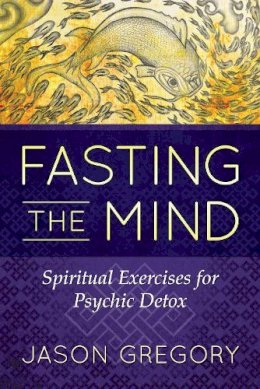 Jason Gregory - Fasting the Mind - 9781620556467 - V9781620556467