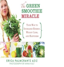 Erica Palmcrantz Aziz - The Green Smoothie Miracle - 9781620870617 - V9781620870617