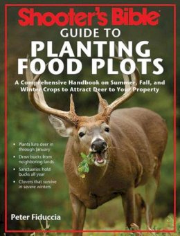 Peter Fiduccia - Shooter's Bible Guide to Planting Food Plots - 9781620870907 - V9781620870907