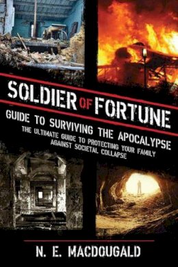 N. E. Macdougald - Soldier of Fortune Guide to Surviving the End of the World as We Know It - 9781620870983 - V9781620870983