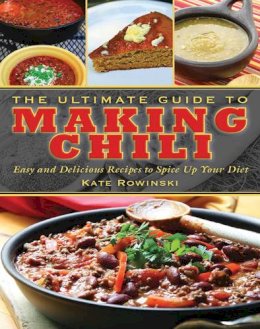 Kate Rowinski - The Ultimate Guide to Making Chili - 9781620871898 - V9781620871898