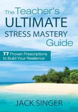 Dr. Jack Singer - The Teacher's Ultimate Stress Mastery Guide - 9781620872192 - V9781620872192