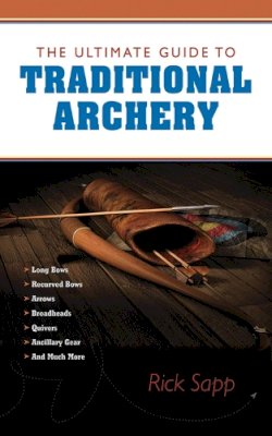 Rick Sapp - The Ultimate Guide to Traditional Archery - 9781620875759 - V9781620875759