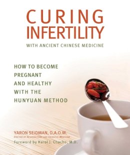 Yaron Seidman - Curing Infertility with Ancient Chinese Medicine - 9781620875858 - V9781620875858