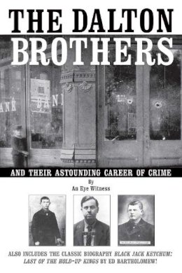 An Eye Witness - The Dalton Brothers: And Their Astounding Career of Crime - 9781620875865 - V9781620875865