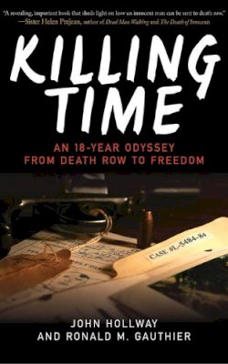 Hollway, John, Gauthier, Ronald M. - Killing Time: An 18-Year Odyssey from Death Row to Freedom - 9781620876084 - V9781620876084