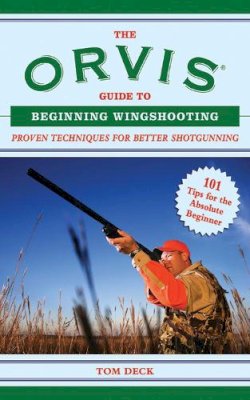 Tom Deck - The Orvis Guide to Beginning Wingshooting - 9781620876190 - V9781620876190