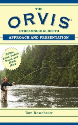 Tom Rosenbauer - The Orvis Streamside Guide to Approach and Presentation - 9781620876206 - V9781620876206