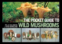 Holmberg, Pelle, Marklund, Hans - The Pocket Guide to Wild Mushrooms: Helpful Tips for Mushrooming in the Field - 9781620877319 - V9781620877319