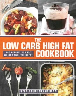 Sten Sture Skaldeman - The Low Carb High Fat Cookbook: 100 Recipes to Lose Weight and Feel Great - 9781620877838 - V9781620877838