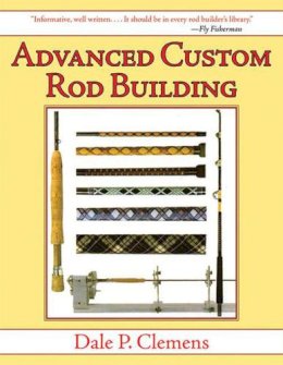 Dale P. Clemens - Advanced Custom Rod Building - 9781620877937 - V9781620877937