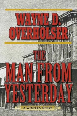 Wayne D. Overholser - The Man from Yesterday. A Western Story.  - 9781620878323 - V9781620878323