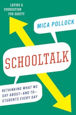 Mica Pollock - Schooltalk: Rethinking What We Say Aboutand ToStudents Every Day - 9781620971031 - V9781620971031