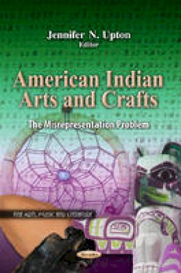 Jennifer N. Upton - American Indian Arts & Crafts: The Misrepresentation Problem - 9781621004172 - V9781621004172