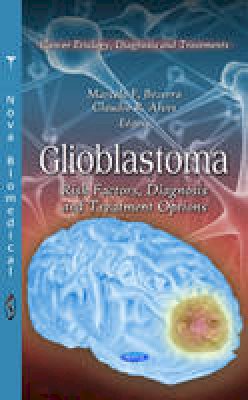 Marcelo F Bezerra - Glioblastoma: Risk Factors, Diagnosis & Treatment Options - 9781621008583 - V9781621008583