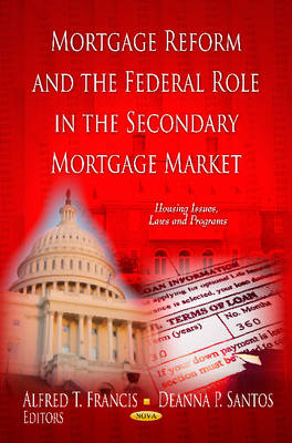 Francis A.T. - Mortgage Reform and the Federal Role in the Secondary Mortgage Market - 9781621008613 - V9781621008613