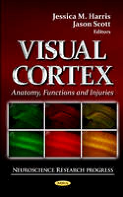 Jessica M. Harris - Visual Cortex: Anatomy, Functions & Injuries - 9781621009481 - V9781621009481