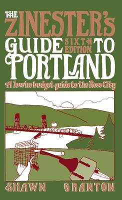 Shawn Granton - Zinester´s Guide To Portland (6 Ed.): A Low/No Budget Guide to the Rose City - 9781621067382 - V9781621067382