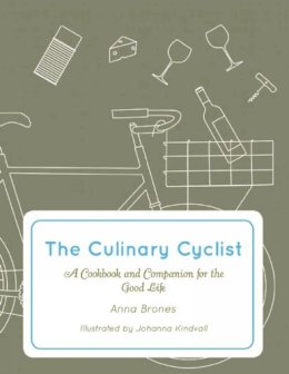 Anna Brones - The Culinary Cyclist: A Cookbook and Companion for the Good Life (Bicycle) - 9781621068259 - V9781621068259