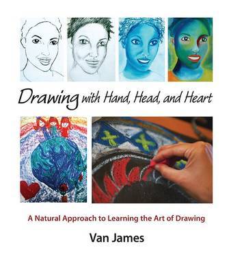 Van James - Drawing with Hand, Head and Heart: A Natural Approach to Learning the Art of Drawing - 9781621480105 - V9781621480105