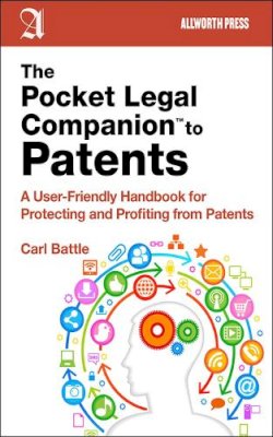 Carl W Battle - The Pocket Legal Companion to Patents: A Friendly Guide to Protecting and Profiting from Patents - 9781621532651 - V9781621532651