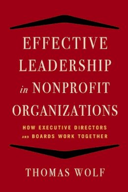 Thomas Wolf - Effective Leadership for Nonprofit Organizations: How Executive Directors and Boards Work Together - 9781621532873 - V9781621532873