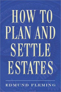 Edmund T. Fleming - How to Plan and Settle Estates - 9781621533948 - V9781621533948