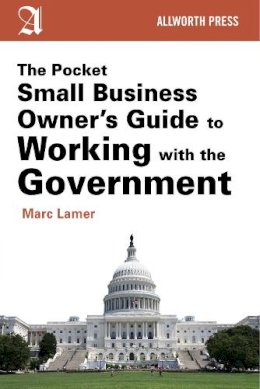 Marc Lamer - The Pocket Small Business Owner's Guide to Working with the Government - 9781621534440 - V9781621534440