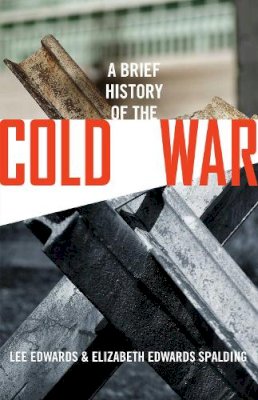 Edwards, Lee, Spalding, Elizabeth Edwards - A Brief History of the Cold War - 9781621574866 - V9781621574866 Edwards, Lee, Spalding, Elizabeth Edwards - A Brief History of the Cold War - 9781621574866 - V9781621574866