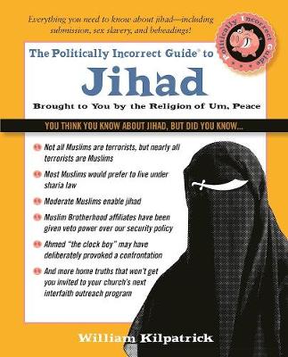 William Kilpatrick - The Politically Incorrect Guide to Jihad - 9781621575771 - V9781621575771