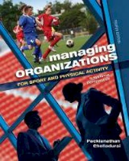 Packianathan Chelladurai - Managing Organizations for Sport and Physical Activity: A Systems Perspective - 9781621590149 - V9781621590149