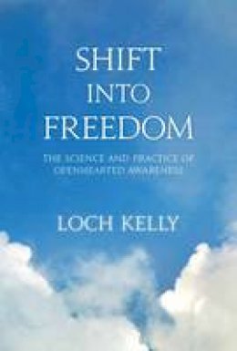 Loch Kelly - Shift into Freedom: The Science and Practice of Openhearted Awareness - 9781622033508 - V9781622033508