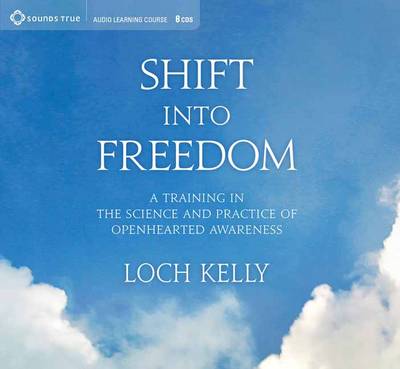 Loch Kelly - Shift into Freedom: A Training in the Science and Practice of Openhearted Awareness - 9781622033515 - V9781622033515