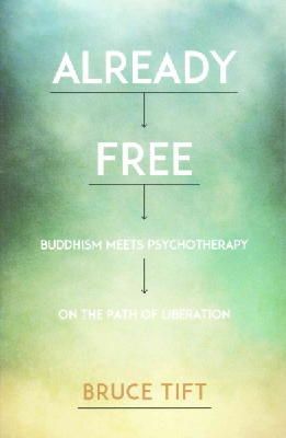 Bruce Tift - Already Free: Buddhism Meets Psychotherapy on the Path of Liberation - 9781622034116 - V9781622034116