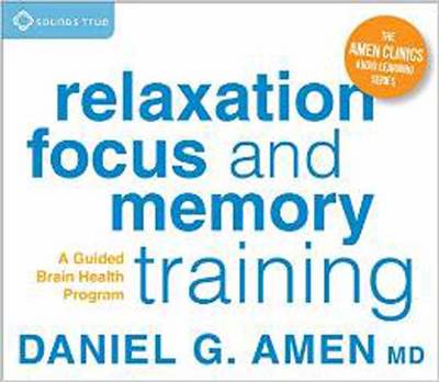 Daniel G. Amen - Relaxation, Focus, and Memory Training: A Guided Brain Health Program - 9781622035021 - V9781622035021