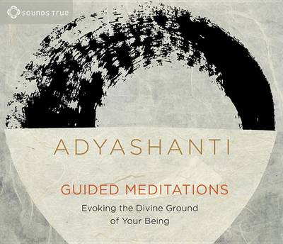 Adyashanti - Guided Meditations: Evoking the Divine Ground of Your Being - 9781622035380 - V9781622035380