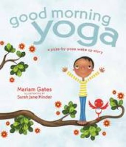 Mariam Gates - Good Morning Yoga: A Pose-by-Pose Wake-Up Story - 9781622036028 - V9781622036028