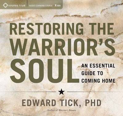 Edward Tick - Restoring the Warrior´s Soul: An Essential Guide to Coming Home - 9781622037339 - V9781622037339