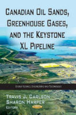 Travis J Carlson - Canadian Oil Sands, Greenhouse Gases & the Keystone XL Pipeline - 9781622574025 - V9781622574025