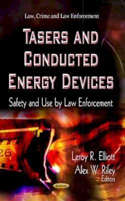 Leroy R (Ed Elliott - Tasers & Conducted Energy Devices: Safety & Use by Law Enforcement - 9781622574636 - V9781622574636