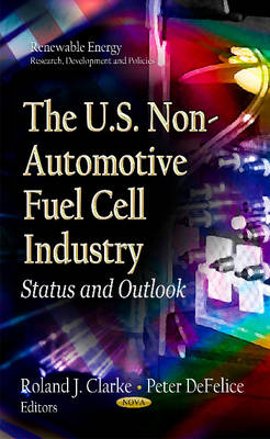 Roland Clarke - U.S. Non-Automotive Fuel Cell Industry: Status & Outlook - 9781622575589 - V9781622575589