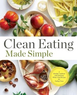 Rockridge Press - Clean Eating Made Simple: A Healthy Cookbook with Delicious Whole-Food Recipes for Eating Clean - 9781623154011 - V9781623154011