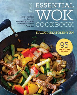 Naomi Imatome-Yun - The Essential Wok Cookbook: A Simple Chinese Cookbook for Stir-Fry, Dim Sum, and Other Restaurant Favorites - 9781623156053 - V9781623156053