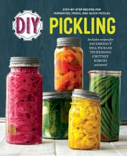 Rockridge Press - DIY Pickling: Step-By-Step Recipes for Fermented, Fresh, and Quick Pickles - 9781623156633 - V9781623156633