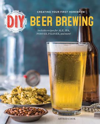 Astrid Cook - DIY Beer Brewing: Creating Your First Homebrew - 9781623156701 - V9781623156701