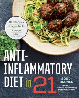 Sondi Bruner - Anti-Inflammatory Diet in 21: 100 Recipes, 5 Ingredients, and 3 Weeks to Fight Inflammation - 9781623156732 - V9781623156732