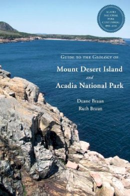 Braun, Duane; Braun, Ruth - Guide to the Geology of Mount Desert Island and Acadia National Park - 9781623170530 - V9781623170530