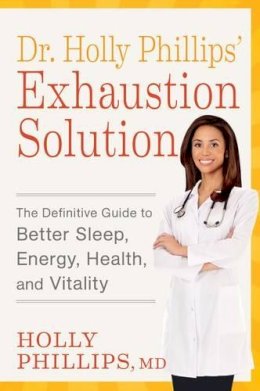 Phillips, M D Holly, (Ph - The Exhaustion Breakthrough. Unmask the Hidden Reasons You're Tired and Beat Fatigue for Good.  - 9781623365059 - V9781623365059