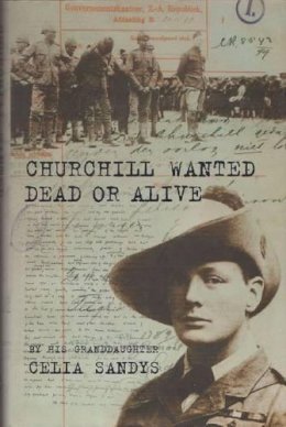 Celia Sandys - Churchill Wanted Dead or Alive - 9781623490676 - V9781623490676