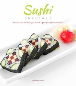 Oyamada Yasuto - Sushi Specials: More than 50 Recipes for the Perfect Presentation - 9781623540562 - V9781623540562